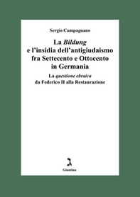 La «Bildung» e l'insidia dell'antigiudaismo fra Settecento e Ottocento in Germania. La questione ebraica da Federico II alla Restaurazione - Librerie.coop