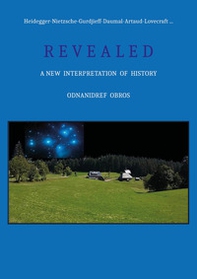 Heidegger-Nietzsche-Gurdjieff-Daumal-Artaud-Lovecraft. Revealed. A new interpretation of history - Librerie.coop