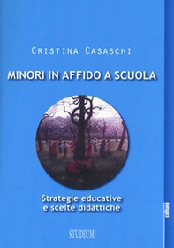 Minori in affido a scuola. Strategie educative e scelte didattiche - Librerie.coop Minori in affido a scuola. Strategie educative e scelte didattiche - Librerie.coop