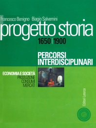 Progetto storia – Percorsi interdisciplinari. Economia e società. vol. II Produzione, consumi, mercati. 1650-1900 - Librerie.coop