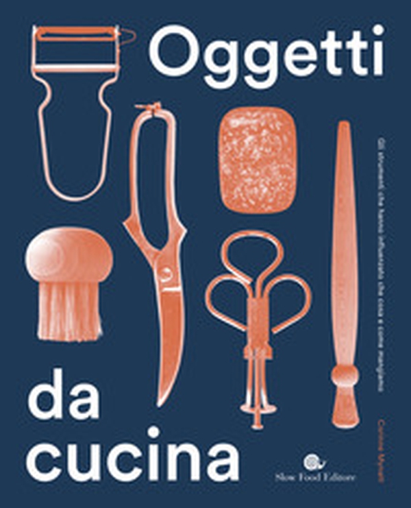 Oggetti da cucina. Gli strumenti che hanno influenzato che cosa e come mangiamo - Librerie.coop Oggetti da cucina. Gli strumenti che hanno influenzato che cosa e come mangiamo - Librerie.coop