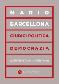 Giudici, politica, democrazia. Uso alternativo o diritto alternativo: alle radici di uno scontro in un mondo cambiato - Librerie.coop Giudici, politica, democrazia. Uso alternativo o diritto alternativo: alle radici di uno scontro in un mondo cambiato - Librerie.coop