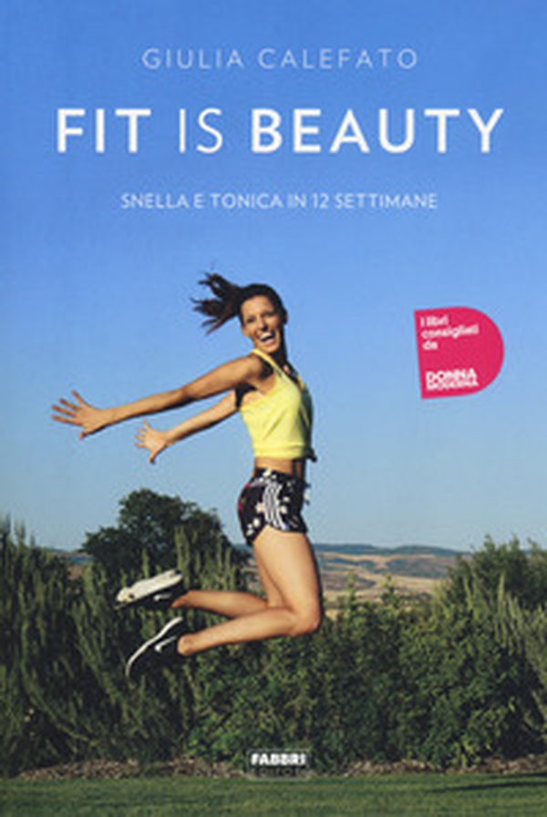 Fit is beauty. Snella e tonica in 12 settimane - Librerie.coop Fit is beauty. Snella e tonica in 12 settimane - Librerie.coop