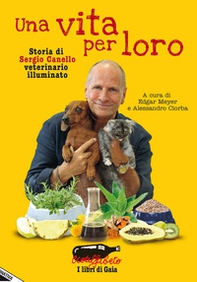 Una vita per loro. Storia di Sergio Canello veterinario illuminato - Librerie.coop