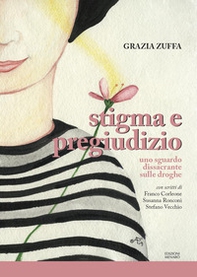 Stigma e pregiudizio. Uno sguardo dissacrante sulle droghe - Librerie.coop