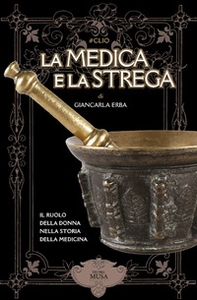 La medica e la strega. Il ruolo della donna nella storia della medicina - Librerie.coop