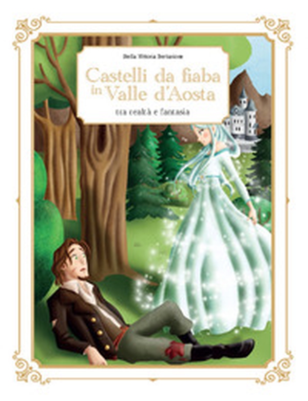 Castelli da fiaba in Valle d'Aosta tra realtà e fantasia - Librerie.coop Castelli da fiaba in Valle d'Aosta tra realtà e fantasia - Librerie.coop
