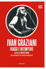 Ivan Graziani. Viaggi e intemperie - Librerie.coop