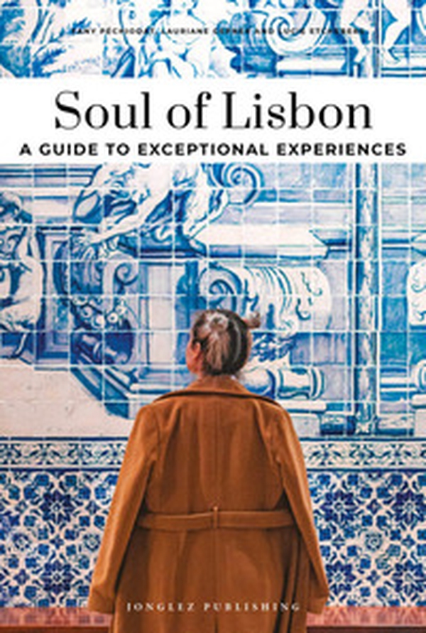 Soul of Lisbon. A guide to exceptional experiences - Librerie.coop