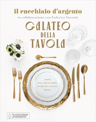 Il Cucchiaio d'Argento. Galateo della tavola. Arte del ricevere, mise en place, menu - Librerie.coop