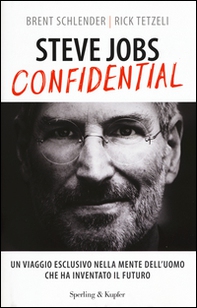 Steve Jobs confidential. Un viaggio eclusivo nella mente dell'uomo che ha inventato il futuro - Librerie.coop