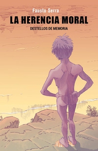 La herencia moral. Destellos de memoria - Librerie.coop