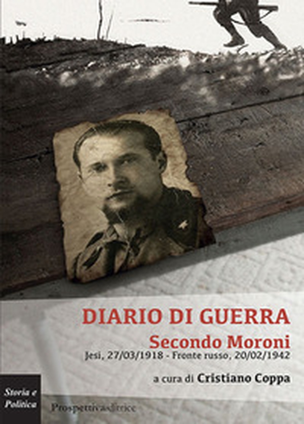 Diario di guerra. Secondo Moroni. Jesi, 27/03/1918-fronte russo, 20/02/1942 - Librerie.coop Diario di guerra. Secondo Moroni. Jesi, 27/03/1918-fronte russo, 20/02/1942 - Librerie.coop