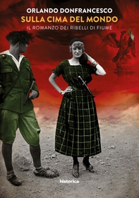 Sulla cima del mondo. Il romanzo dei ribelli di Fiume - Librerie.coop
