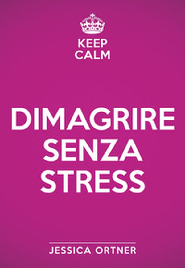 Keep calm. Dimagrire senza stress - Librerie.coop Keep calm. Dimagrire senza stress - Librerie.coop