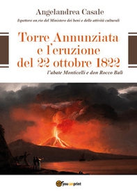 Torre Annunziata e l'eruzione del 22 ottobre 1822. L'abate Monticelli e don Rocco Balì - Librerie.coop Torre Annunziata e l'eruzione del 22 ottobre 1822. L'abate Monticelli e don Rocco Balì - Librerie.coop