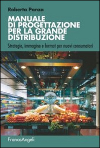 Manuale di progettazione per la grande distribuzione. Strategie, immagine e format per nuovi consumatori - Librerie.coop
