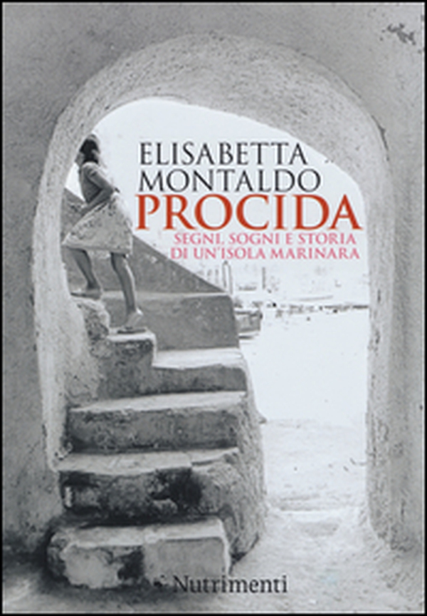 Procida. Segni, sogni e storia di un'isola marinara - Librerie.coop