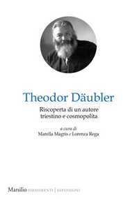 Theodor Däubler. Riscoperta di un autore triestino e cosmopolita - Librerie.coop