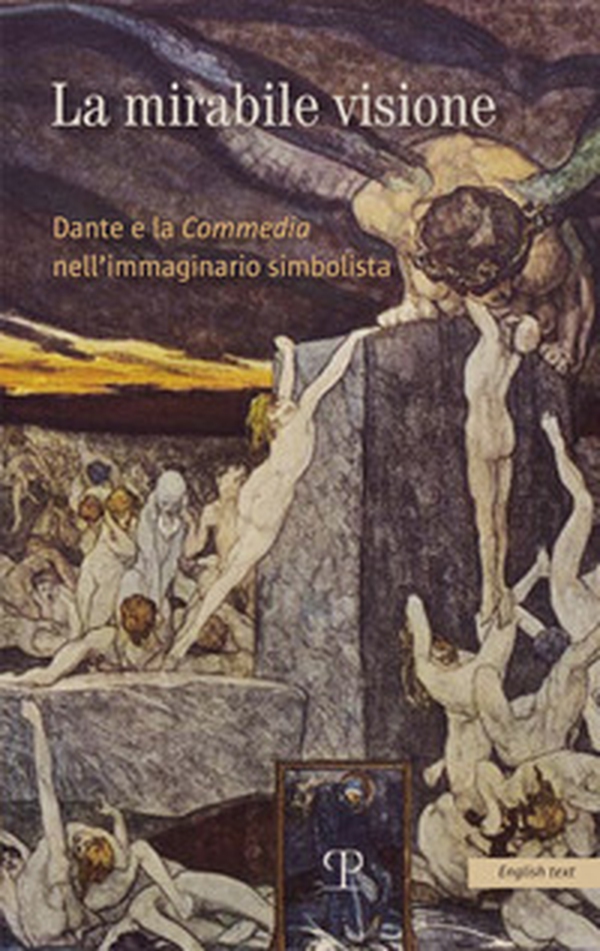 La mirabile visione. Dante e la Commedia nell'immaginario simbolista. Ediz. inglese - Librerie.coop La mirabile visione. Dante e la Commedia nell'immaginario simbolista. Ediz. inglese - Librerie.coop