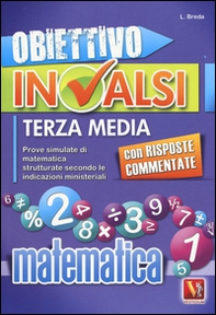 Obiettivo INVALSI terza media. Prove simulate di matematica strutturate secondo le indicazioni ministeriali - Librerie.coop