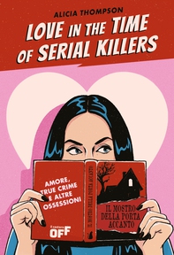Love in the Time of Serial Killers. Amore, true crime e altre ossessioni - Librerie.coop Love in the Time of Serial Killers. Amore, true crime e altre ossessioni - Librerie.coop