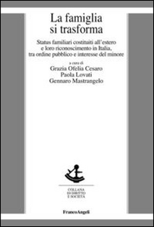 La famiglia si trasforma. Status familiari costituiti all'estero e loro riconoscimento in Italia, tra ordine pubblico ed interesse del minore - Librerie.coop La famiglia si trasforma. Status familiari costituiti all'estero e loro riconoscimento in Italia, tra ordine pubblico ed interesse del minore - Librerie.coop