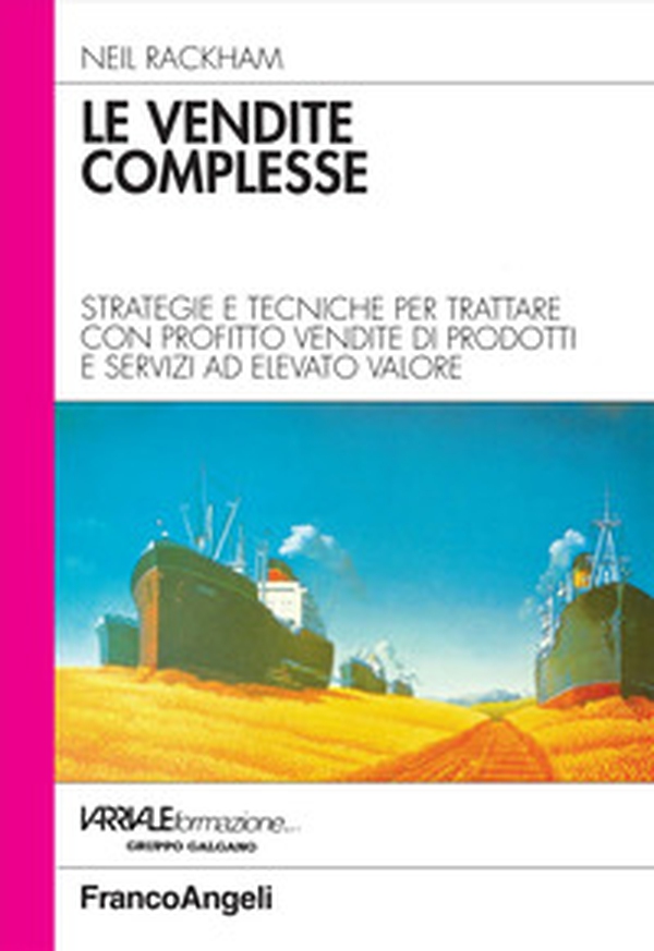 Le vendite complesse. Strategie e tecniche per trattare con profitto vendite di prodotti e servizi ad elevato valore - Librerie.coop Le vendite complesse. Strategie e tecniche per trattare con profitto vendite di prodotti e servizi ad elevato valore - Librerie.coop