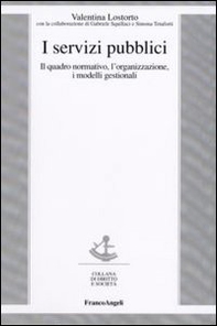I servizi pubblici. Il quadro normativo, l'organizzazione, i modelli gestionali - Librerie.coop