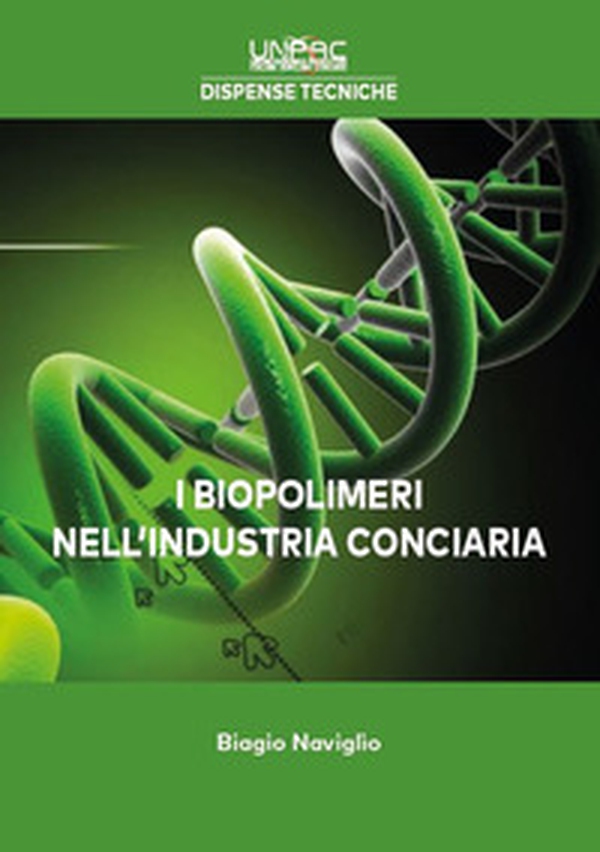 I biopolimeri nell'industria conciaria. Ausiliari conciari ottenuti da materiali di origine organica - Librerie.coop I biopolimeri nell'industria conciaria. Ausiliari conciari ottenuti da materiali di origine organica - Librerie.coop