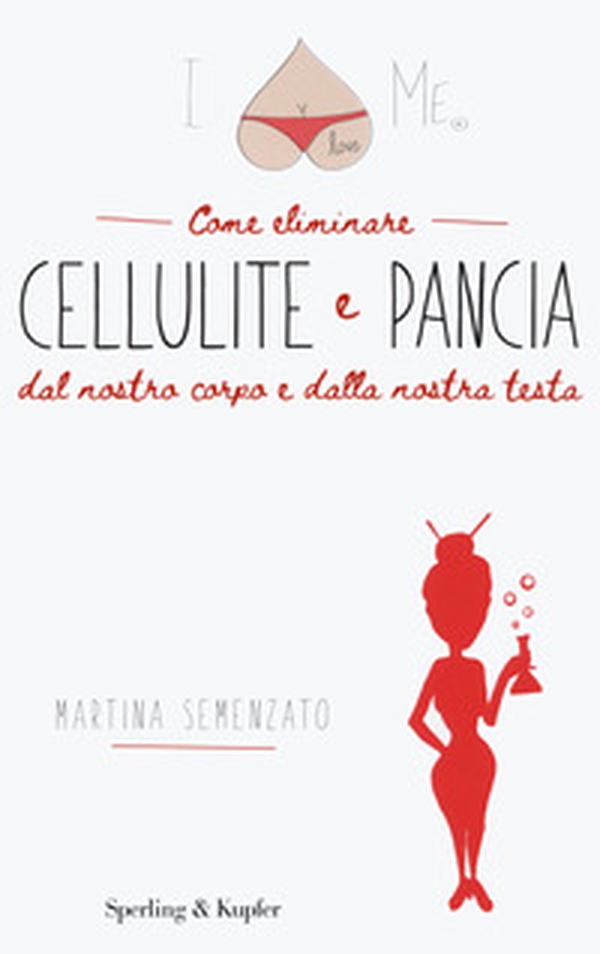 I love me. Come eliminare cellulite e pancia dal nostro corpo e dalla nostra testa - Librerie.coop I love me. Come eliminare cellulite e pancia dal nostro corpo e dalla nostra testa - Librerie.coop