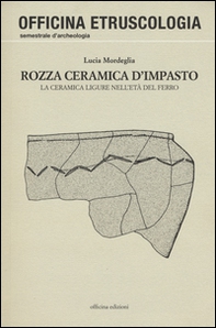 Rozza ceramica d'impasto. La ceramica ligure nell'età del ferro - Librerie.coop