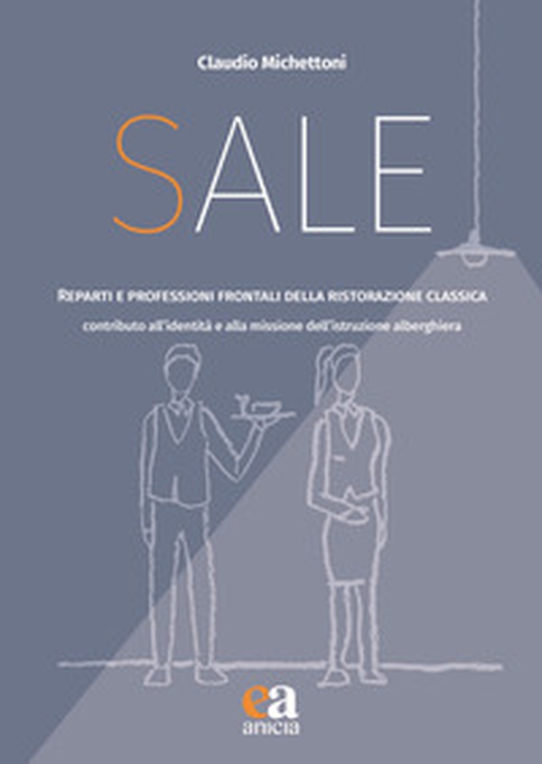 Sale. Reparti e professioni frontali della ristorazione classica. Contributo all'identità e alla missione dell'istruzione alberghiera - Librerie.coop Sale. Reparti e professioni frontali della ristorazione classica. Contributo all'identità e alla missione dell'istruzione alberghiera - Librerie.coop
