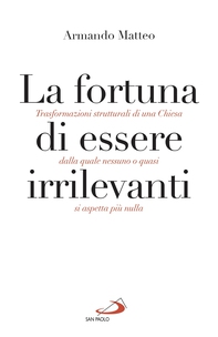 La fortuna di essere irrilevanti - Librerie.coop