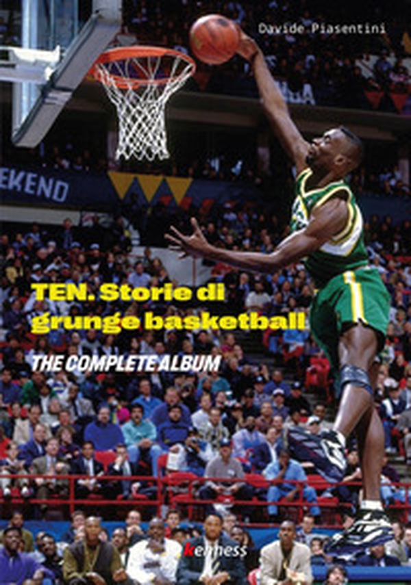 Ten (the complete album). Storie di grunge basketball - Librerie.coop Ten (the complete album). Storie di grunge basketball - Librerie.coop