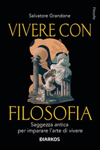 Vivere con filosofia. Saggezza antica per imparare l'arte di vivere - Librerie.coop