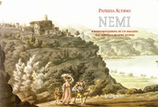 Nemi. Rappresentazioni di un passato mai sopito e sempre nuovo - Librerie.coop Nemi. Rappresentazioni di un passato mai sopito e sempre nuovo - Librerie.coop