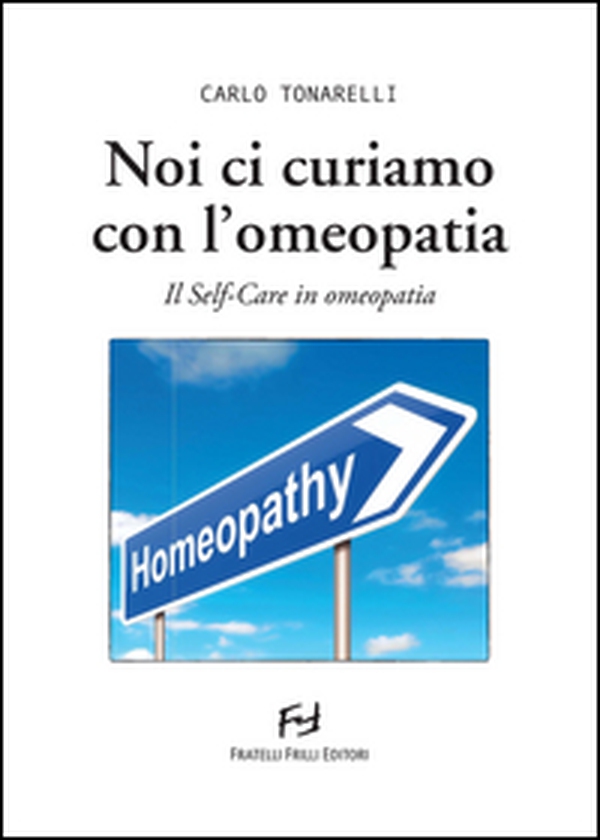 Noi ci curiamo con l'omeopatia. Il self-care in omeopatia - Librerie.coop Noi ci curiamo con l'omeopatia. Il self-care in omeopatia - Librerie.coop