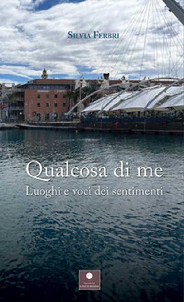 Qualcosa di me. Luoghi e voci dei sentimenti - Librerie.coop Qualcosa di me. Luoghi e voci dei sentimenti - Librerie.coop