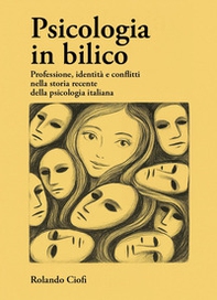 Psicologia in bilico. Professione, identità e conflitti nella storia recente della psicologia italiana - Librerie.coop