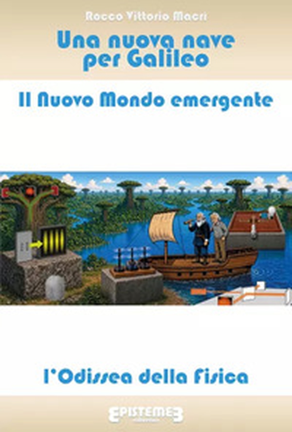 Una nuova nave per Galileo: il nuovo mondo emergente. L'odissea della fisica - Librerie.coop