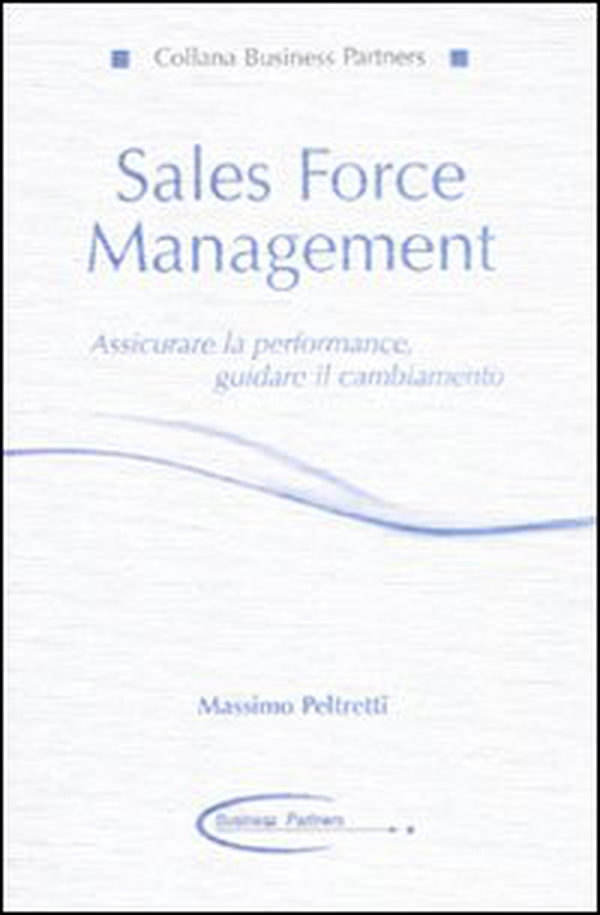 Sales force management. Associare la performance, guidare il cambiamento - Librerie.coop Sales force management. Associare la performance, guidare il cambiamento - Librerie.coop