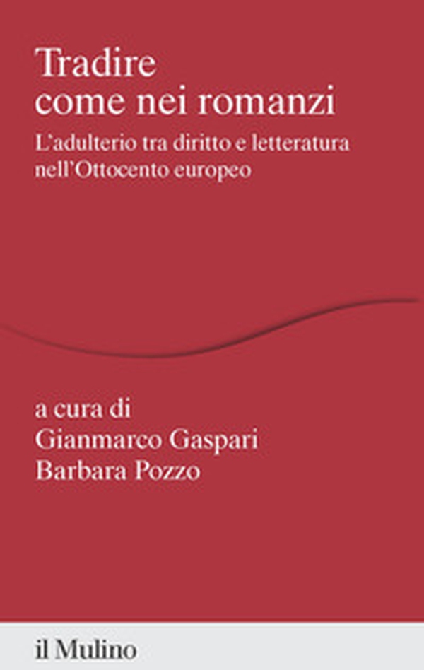 Tradire come nei romanzi. L'adulterio tra diritto e letteratura nell'Ottocento europeo - Librerie.coop
