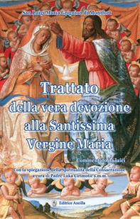Trattato della vera devozione alla santissima Vergine Maria. Commentato da laici - Librerie.coop