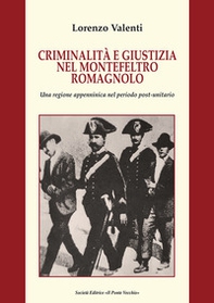 Criminalità e giustizia nel Montefeltro romagnolo. Una regione appenninica nel periodo post-unitario - Librerie.coop