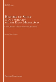 History of Sicily in late antiquity and the Early Middle Ages. Greeks, Romans, Vandals, Ostrogoths, Byzantines - Librerie.coop