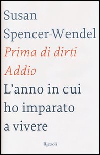 Prima di dirti addio. L'anno in cui ho imparato a vivere - Librerie.coop