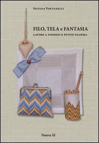 Filo, tela e fantasia. Lavori a fondini e punto fiamma - Librerie.coop