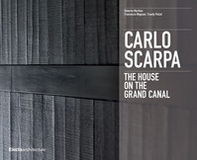 Carlo Scarpa. The House on the Grand Canal - Librerie.coop