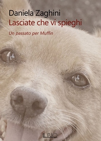 Lasciate che vi spieghi. Un passato per Muffin - Librerie.coop Lasciate che vi spieghi. Un passato per Muffin - Librerie.coop